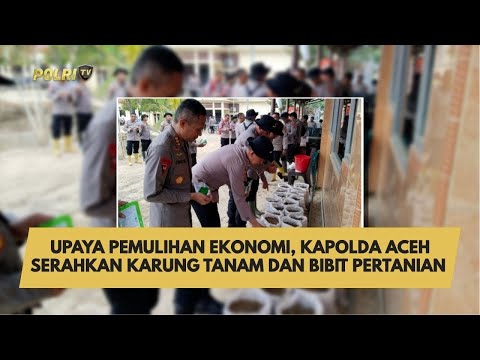 UPAYA PEMULIHAN EKONOMI, KAPOLDA ACEH SERAHKAN KARUNG TANAM DAN BIBIT PERTANIAN