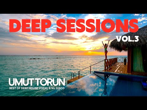 Umut Torun - Deep Sessions Vol.3 ★ Vocal Deep House Mix