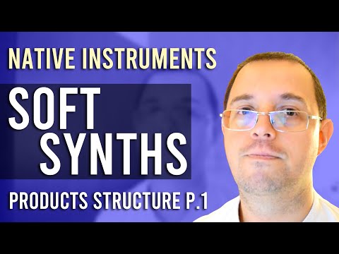 Soft synths | Native Instruments products structure part 1