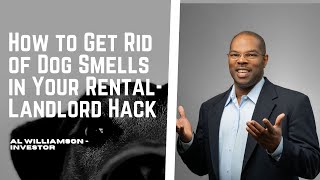 How to Get Rid of Dog Smells in Your Rental! Landlord Hack!