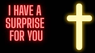 GOD HAS A SURPRISE FOR YOU | God says | God's message |