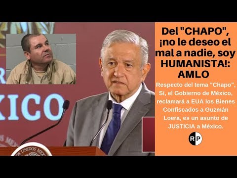 Del tema CHAPO, "No le deseo mal a nadie, Soy HUMANISTA": AMLO