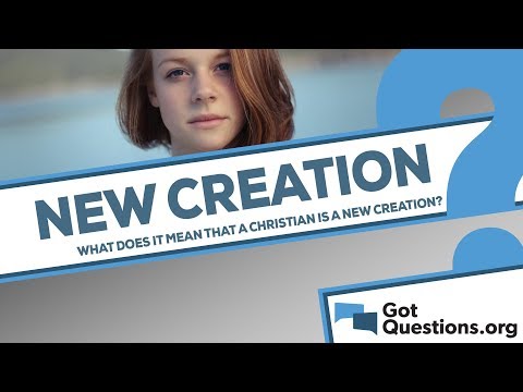 What does it mean that a Christian is a new creation?