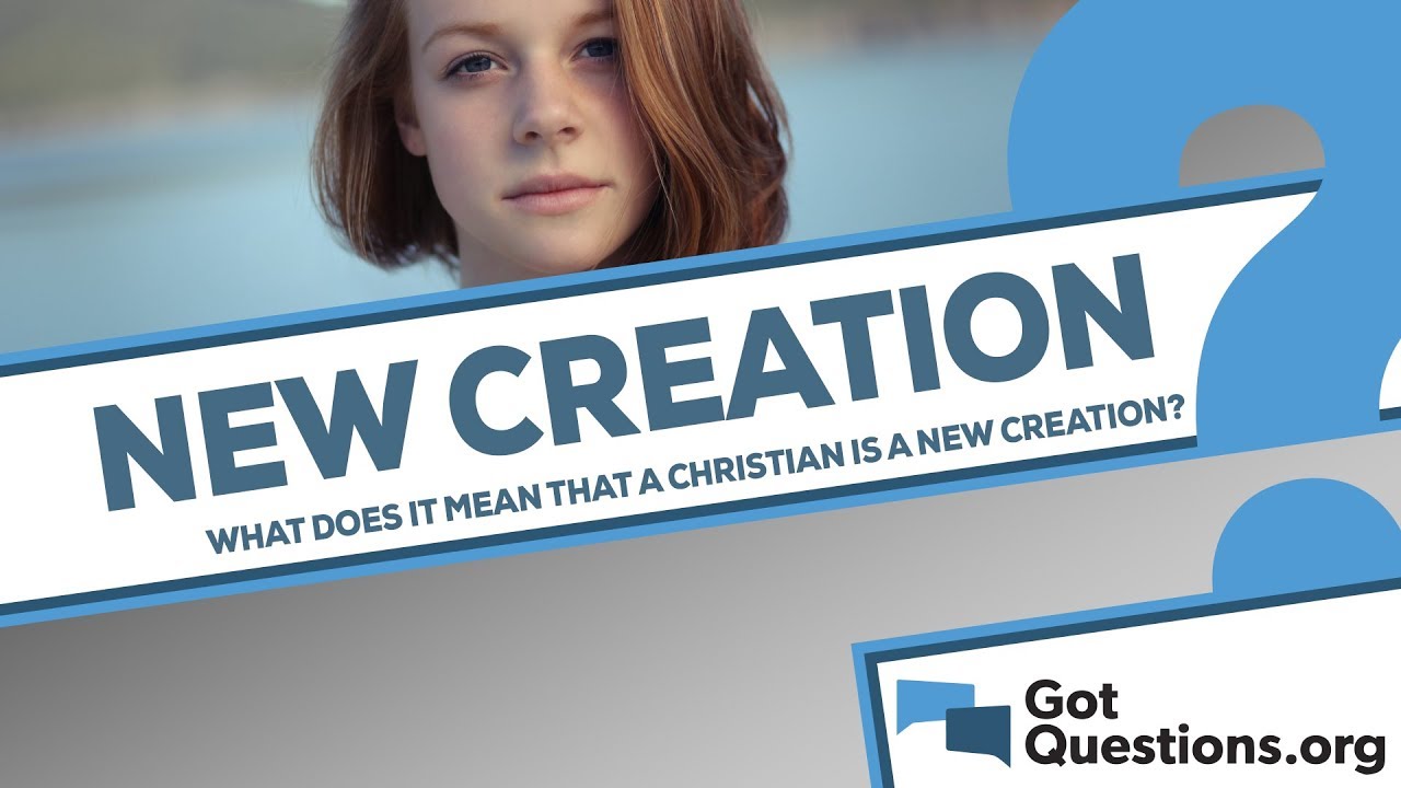What does it mean that a Christian is a new creation?