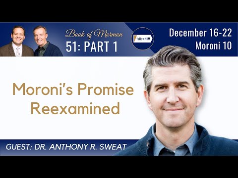 Moroni 10 Part 1 • Dr. Anthony Sweat • December 16 - 22 • Come Follow Me