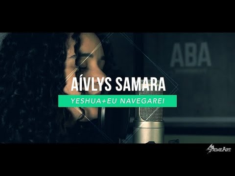Aívlys Samara - Yeshua + Eu Navegarei (Cover)