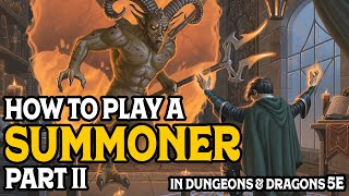 How To Play a Summoner (Part 2) In Dungeons and Dragons 5e
