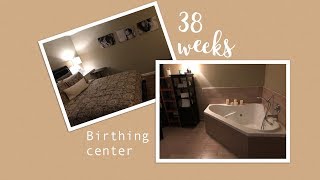 38 weeks: Birthing Center