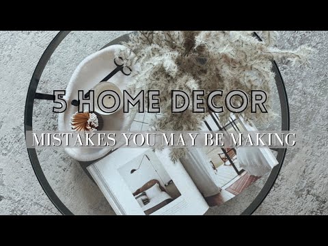 5 HOME DECOR MISTAKES YOU MAY BE MAKING