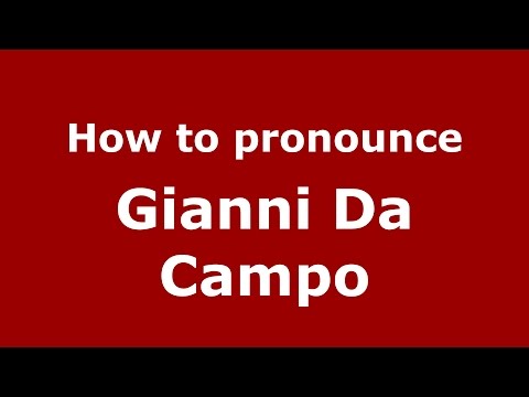 How to pronounce Gianni Da Campo - PronunciationNames.com