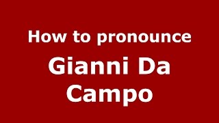 How to pronounce Gianni Da Campo