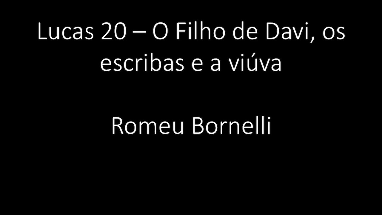 Lucas 20 - O Filho de Davi, os escribas e a viúva - Romeu Bornelli