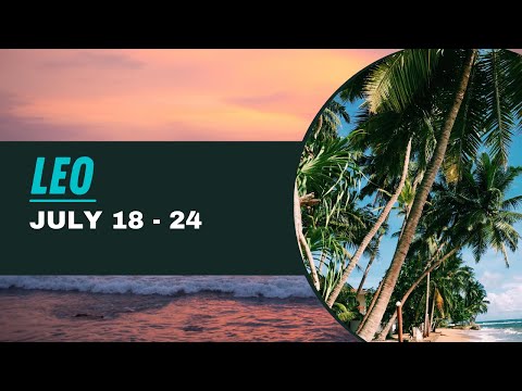 LEO - JOY AND ABUNDANCE! JULY 18 - 24