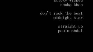 sticky wicked/ chaka khan ~ don&#39;t rock the beat/ midnight star ~ straight up/ paula abdul