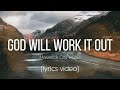 God Will Work It Out Maverick City Music Lyrics Video