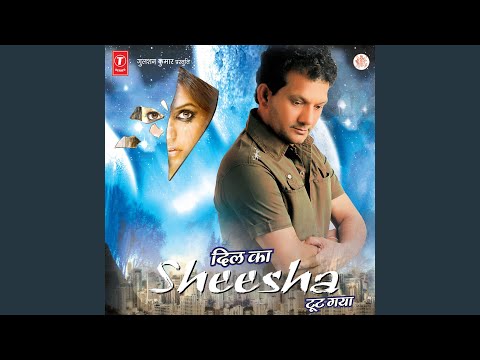 Dil Ka Sheesha Toot Gaya