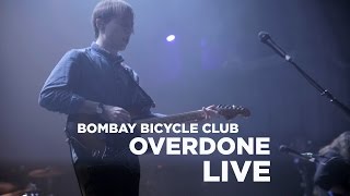 Bombay Bicycle Club — &#39;Overdone&#39; (Live)