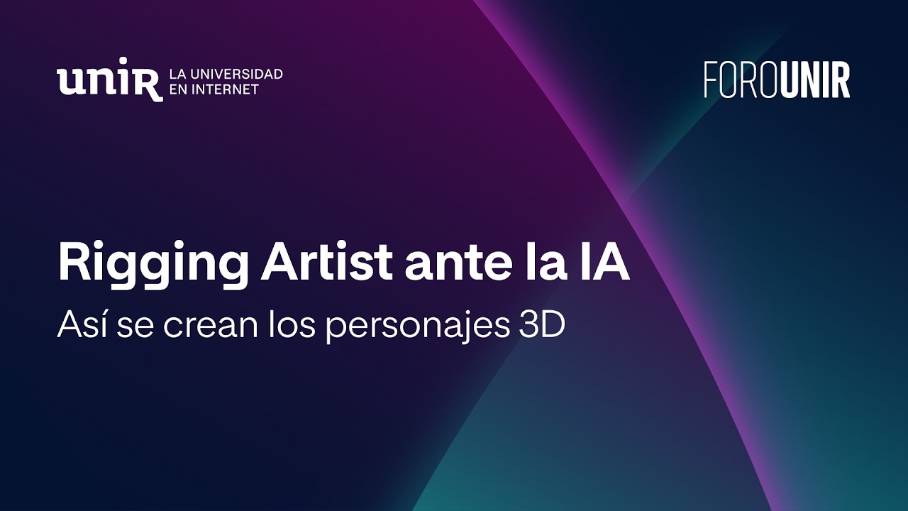 Rigging Artist ante la IA: así se crean los personajes 3D | #ForoUNIR