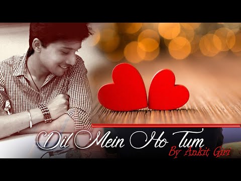 Ankit Giri Dil Me ho Tum 