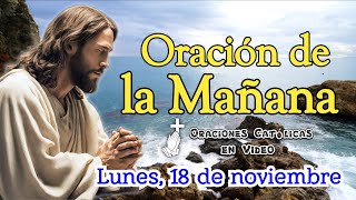 ORACIÓN DE LA MAÑANA, LUNES 18 DE NOVIEMBRE 2024.