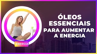 leos Essenciais Para Aumentar a Energia