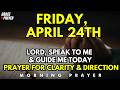 Friday, April 24th | Lord, Guide Me with Your Voice Today | Morning Prayer for Clarity and Direction