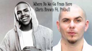 Where Do We Go From Here - Chris Brown Ft. Pitbull