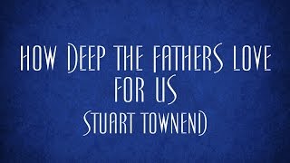 How Deep the Fathers Love for Us - Stuart Townend