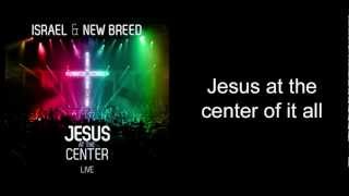 Israel Houghton &amp; New Breed - Jesus At the Center (Studio Version) [Lyrics]