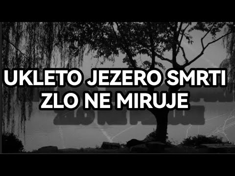 Ukleto Jezero Smrti! Zlo ne Miruje, Voda Krije Tajnu! Svake Godine se Neko Utopi, Jeziva Legenda