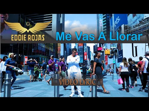 Eddie Rojas - Me Vas a Llorar / Vídeo Lyric 2017