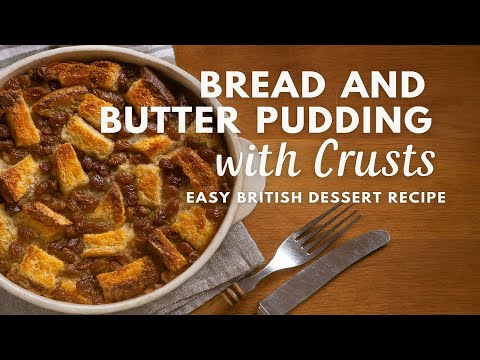 Bread and Butter Pudding with Crusts | Easy British Dessert Recipe