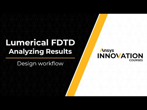 Analysis Mode and Design Flow in Ansys Lumerical FDTD — Lesson 1, Part 2