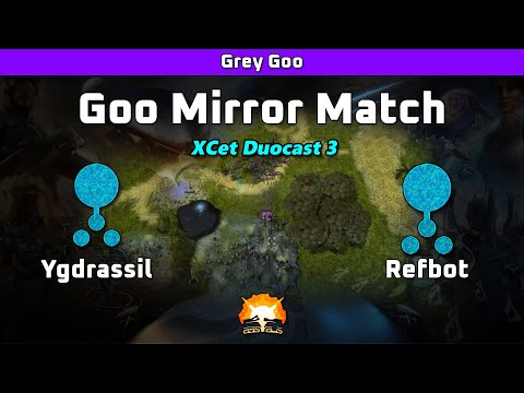 Grey Goo - XCet Duocast 3/3 - Ygdrassil (Goo) vs Refbot (Goo) - Goo Mirror