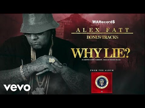 Alex Fatt - Why Lie? (Audio) ft. Eme Carrion, Getto