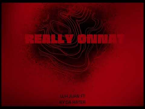 Luh Juan - Really Onnat (Feat.Ky Da Hater)