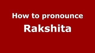 How to pronounce Rakshita