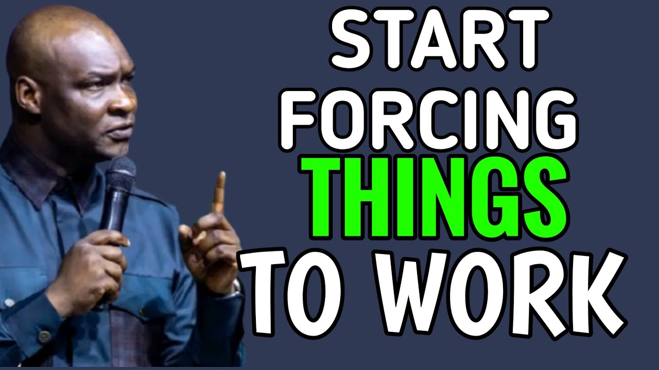 START FORCING THINGS TO WORK  - APOSTLE JOSHUA SELMAN