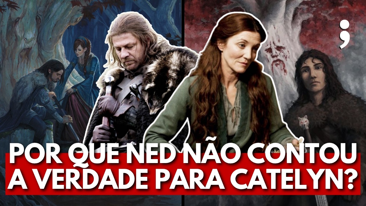 Por que NED STARK NUNCA CONTOU A VERDADE PARA CATELYN em Game of Thrones?