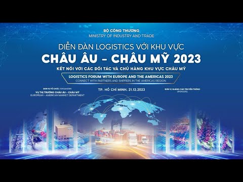 Diễn đàn logistic với khu vực châu Âu - châu Mỹ 2023