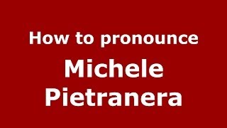 How to pronounce Michele Pietranera
