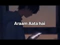 Aaram Aata Hai Deedar Se Tere Ek Lamha Slowed Reverb Lyrics