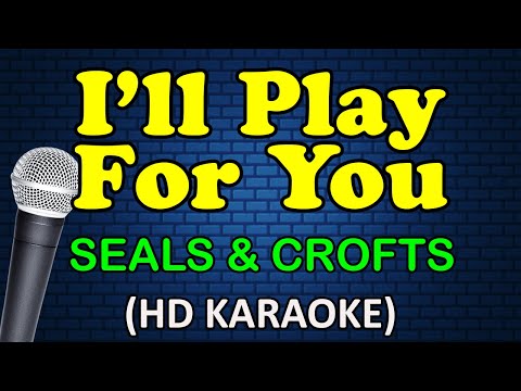 I'LL PLAY FOR YOU - Seals & Crofts (HD Karaoke)