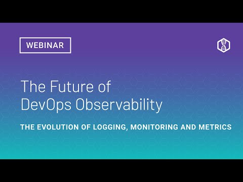 The Future of DevOps Observability:  The Evolution of Logging, Monitoring and Metrics
