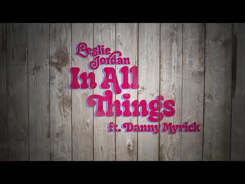 Leslie Jordan ft. Danny Myrick - "In All Things" (Official Audio)