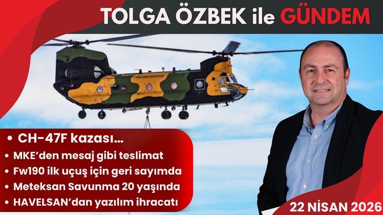 CH-47F Chinook kazası... Tolga Özbek ile gündem 22 Nisan 2026