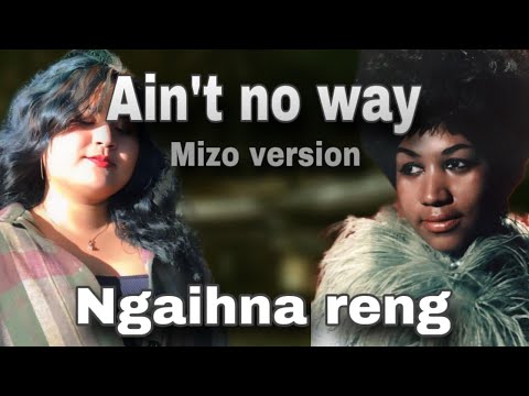 FAWNI RALTE - NGAIHNA RENG (AIN'T NO WAY MIZO VERSION)