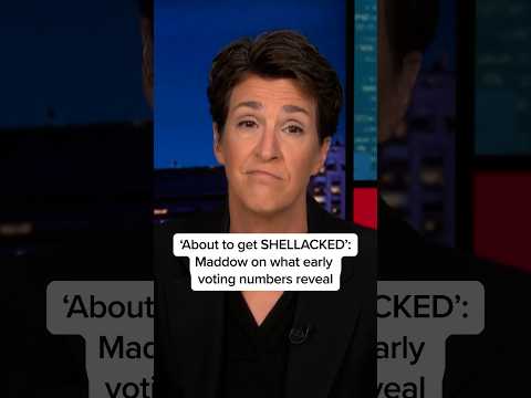 'About to get SHELLACKED': Maddow on what early voting numbers reveal