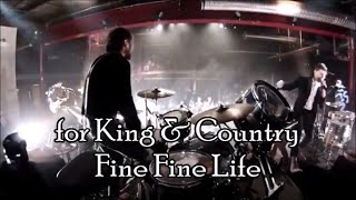 Fine Fine Life (Live) by for KING &amp; COUNTRY (with Lyrics)
