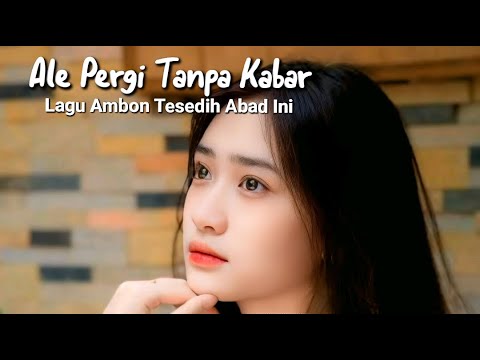 LAGU AMBON TERSEDIH ABAD INI 2025 || ALE PERGI TANPA KABAR ||